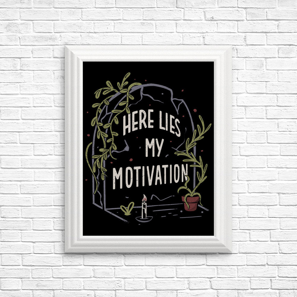 Here Lies My Motivation - Posters & Prints
