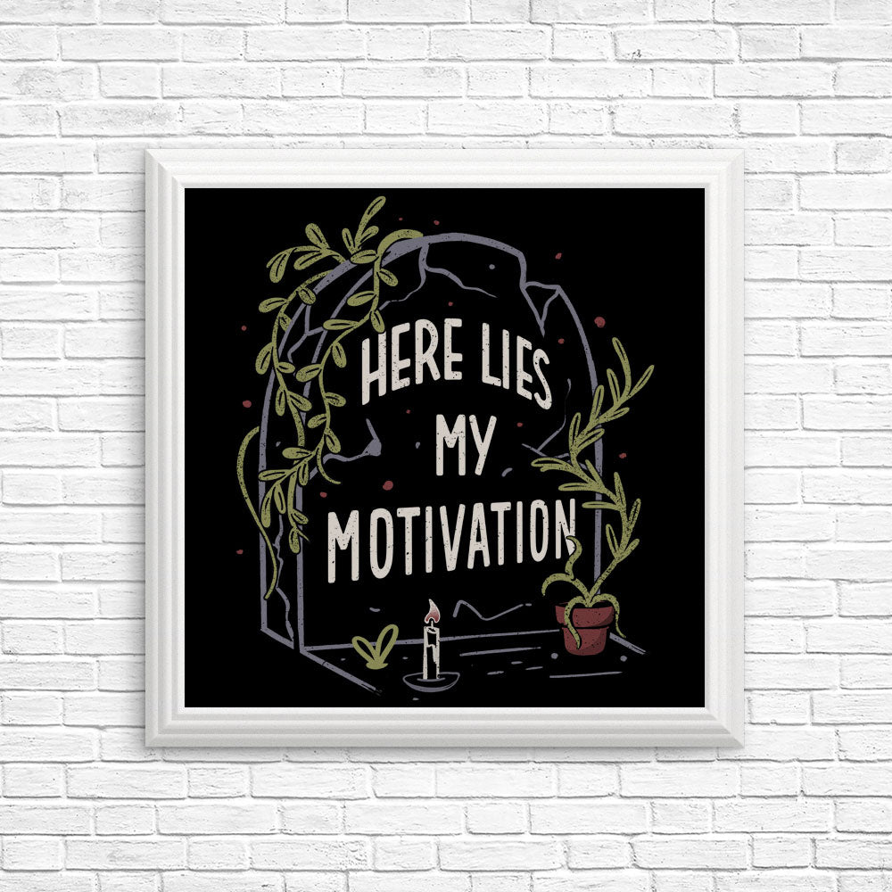 Here Lies My Motivation - Posters & Prints